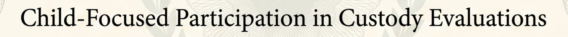 Synthetic sample certificate title field: Child-Focused Participation in Custody Evaluations.